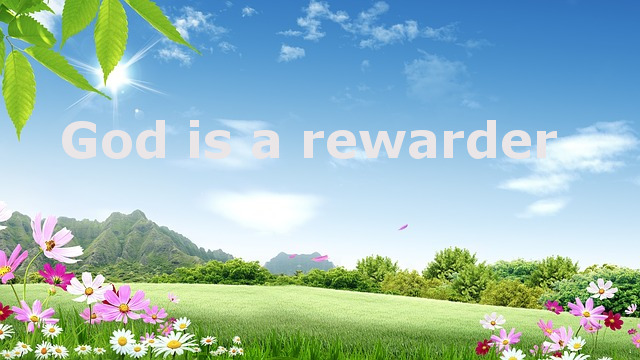 God is a rewarder